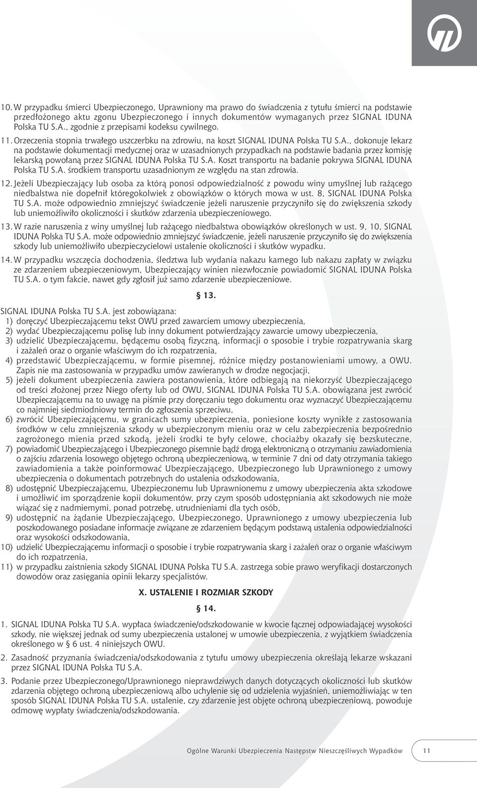 A. Koszt transportu na badanie pokrywa SIGNAL IDUNA Polska TU S.A. Êrodkiem transportu uzasadnionym ze wzgl du na stan zdrowia. 12.