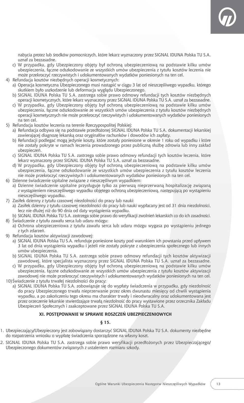 przekroczyç rzeczywistych i udokumentowanych wydatków poniesionych na ten cel.