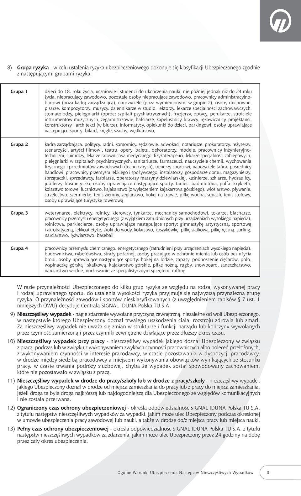 zarzàdzajàcà), nauczyciele (poza wymienionymi w grupie 2), osoby duchowne, pisarze, kompozytorzy, muzycy, dziennikarze w studio, lektorzy, lekarze specjalnoêci zachowawczych, stomatolodzy, piel