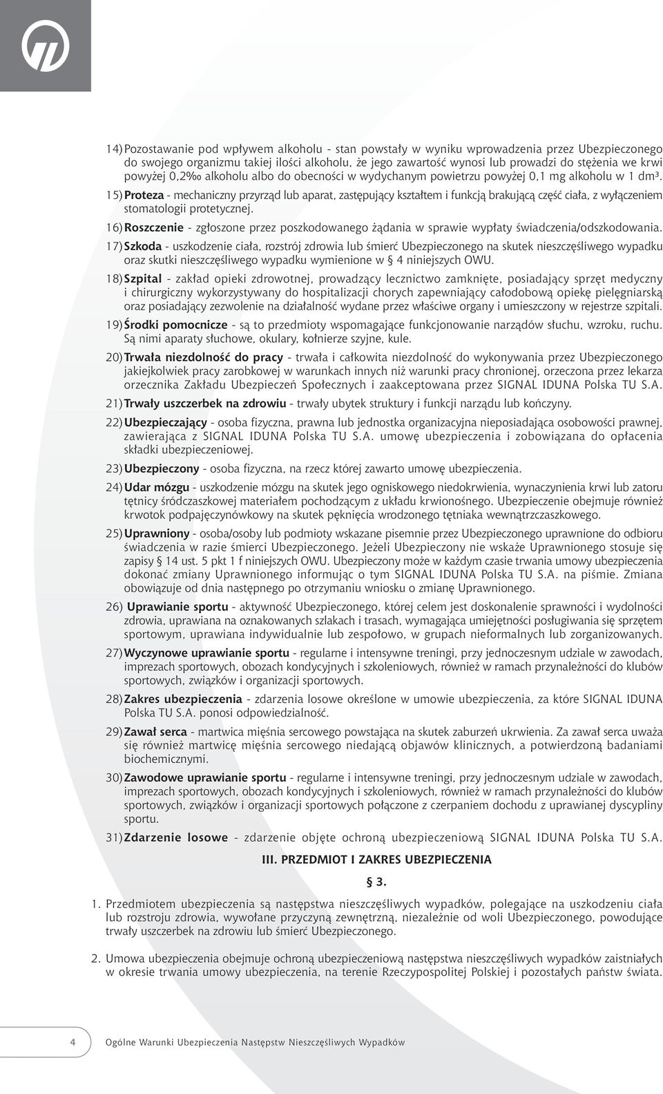 15)Proteza - mechaniczny przyrzàd lub aparat, zast pujàcy kszta tem i funkcjà brakujàcà cz Êç cia a, z wy àczeniem stomatologii protetycznej.