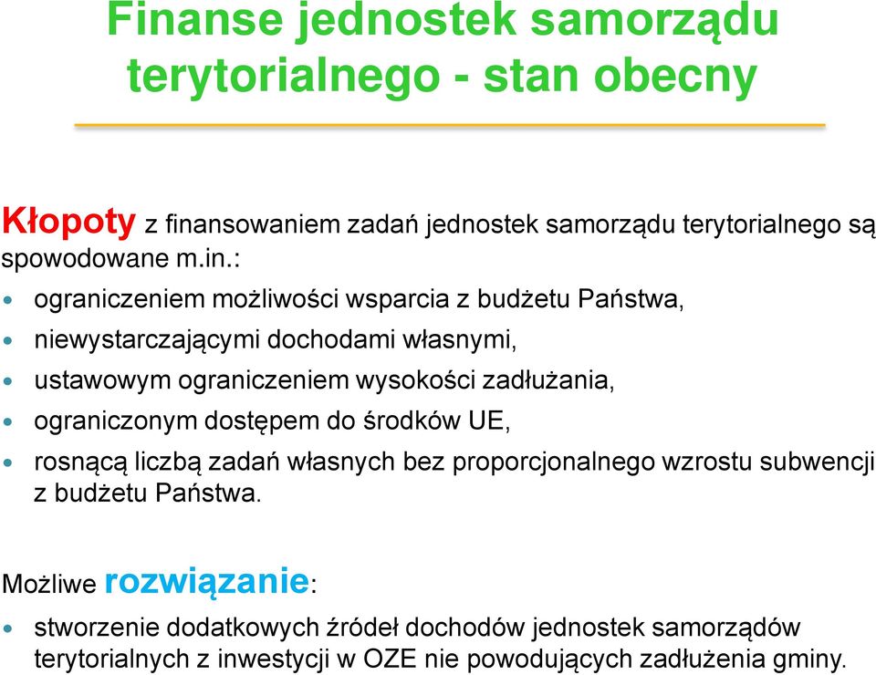 zadłużania, ograniczonym dostępem do środków UE, rosnącą liczbą zadań własnych bez proporcjonalnego wzrostu subwencji z budżetu Państwa.