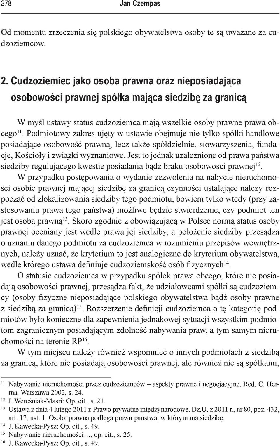 Podmiotowy zakres ujęty w ustawie obejmuje nie tylko spółki handlowe posiadające osobowość prawną, lecz także spółdzielnie, stowarzyszenia, fundacje, Kościoły i związki wyznaniowe.