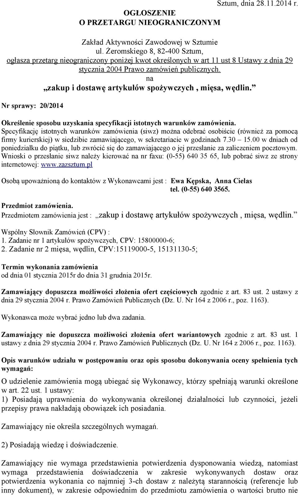 na zakup i dostawę artykułów spożywczych, mięsa, wędlin. Nr sprawy: 20/2014 Określenie sposobu uzyskania specyfikacji istotnych warunków zamówienia.