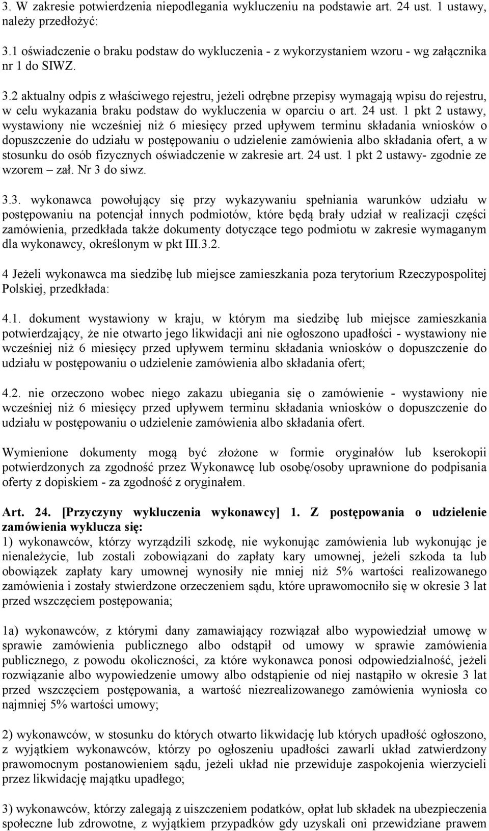 2 aktualny odpis z właściwego rejestru, jeżeli odrębne przepisy wymagają wpisu do rejestru, w celu wykazania braku podstaw do wykluczenia w oparciu o art. 24 ust.