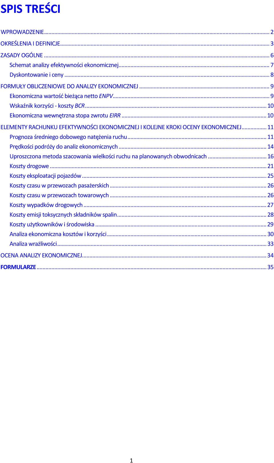 ..10 ELEMENTY RACHUNKU EFEKTYWNOŚCI EKONOMICZNEJ I KOLEJNE KROKI OCENY EKONOMICZNEJ...11 Prognoza średniego dobowego natężenia ruchu...11 Prędkości podróży do analiz ekonomicznych.