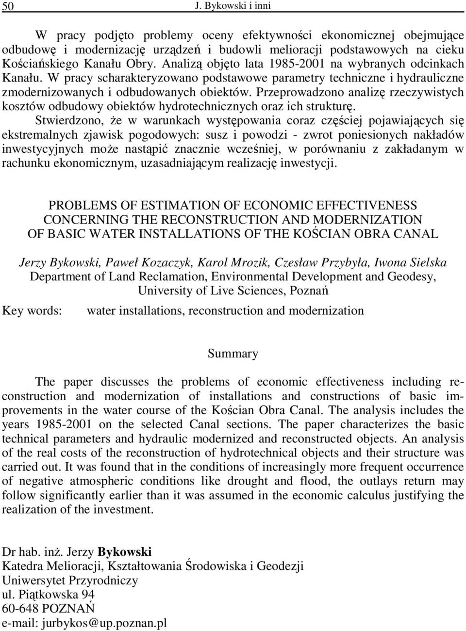 Przeprowadzono analizę rzeczywistych kosztów odbudowy obiektów hydrotechnicznych oraz ich strukturę.