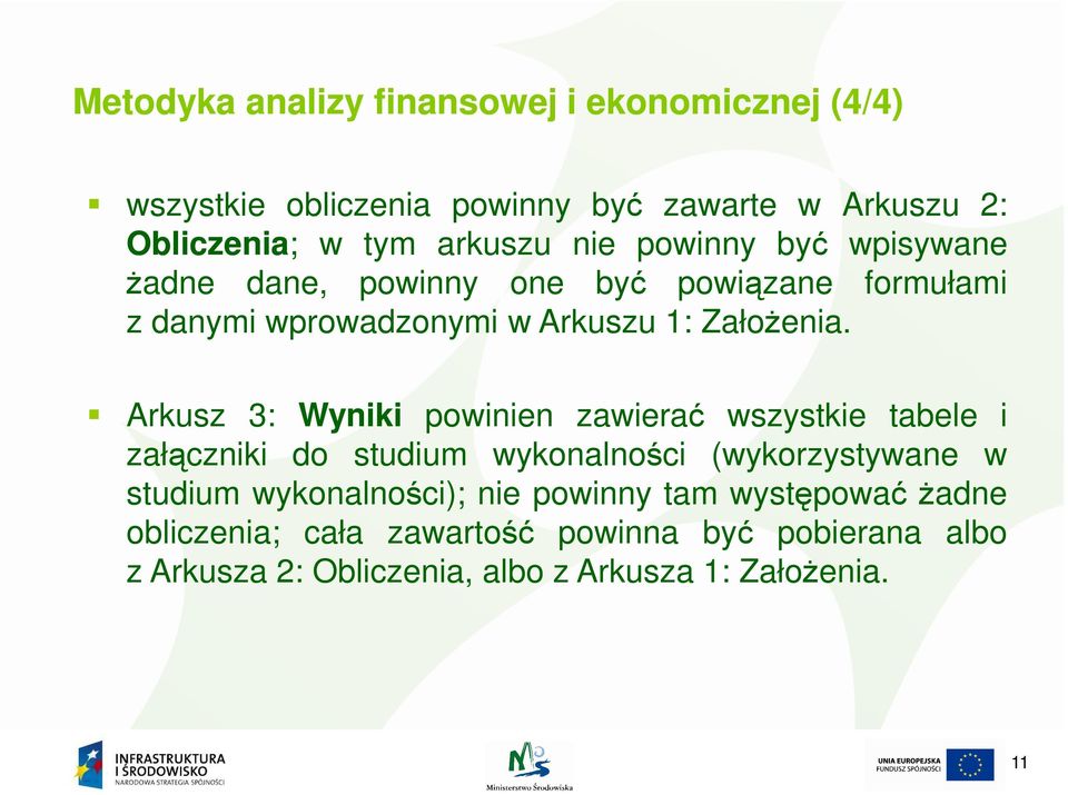 Arkusz 3: Wyniki powinien zawierać wszystkie tabele i załączniki do studium wykonalności (wykorzystywane w studium wykonalności);