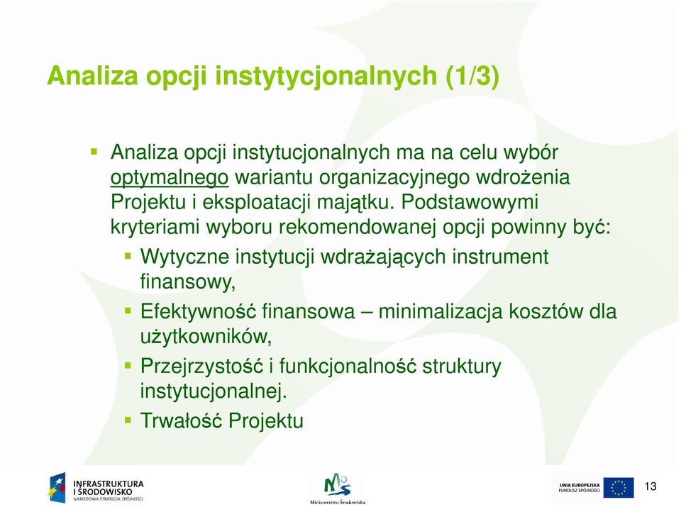 Podstawowymi kryteriami wyboru rekomendowanej opcji powinny być: Wytyczne instytucji wdraŝających