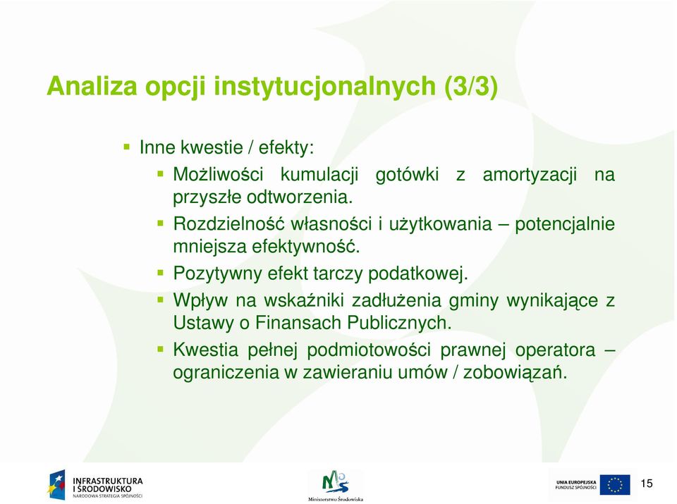 Rozdzielność własności i uŝytkowania potencjalnie mniejsza efektywność.