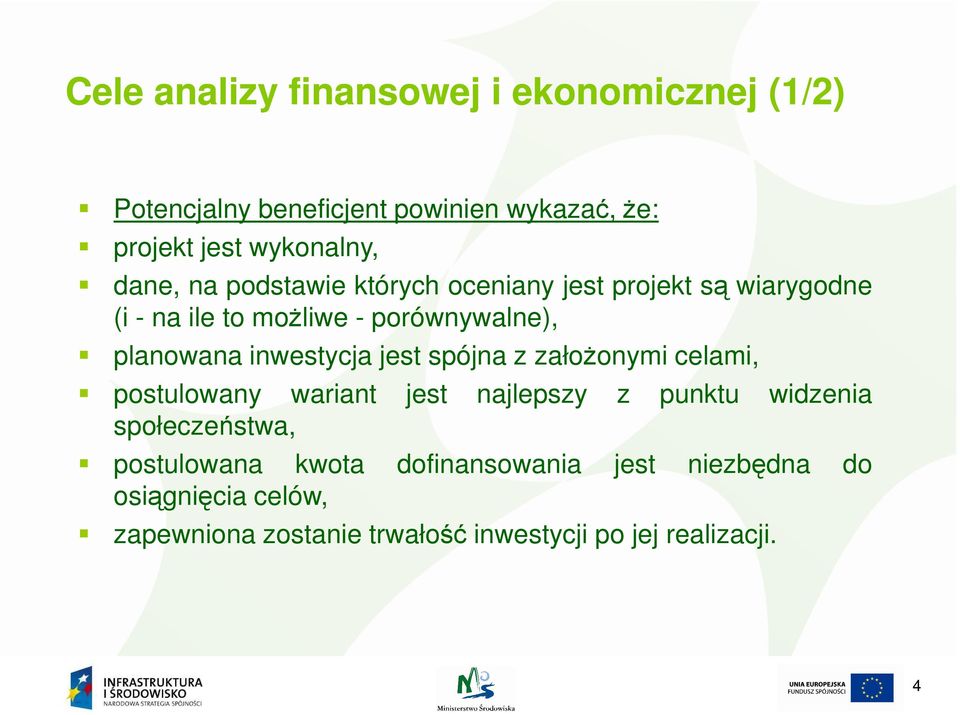 inwestycja jest spójna z załoŝonymi celami, postulowany wariant jest najlepszy z punktu widzenia społeczeństwa,