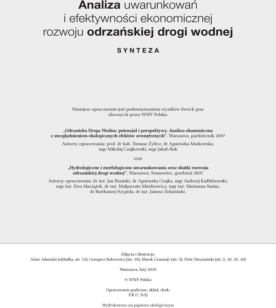 Tomasz Żylicz, dr Agnieszka Markowska, mgr Mikołaj Czajkowski, mgr Jakub Rak oraz Hydrologiczne i morfologiczne uwarunkowania oraz skutki rozwoju odrzańskiej drogi wodnej, Warszawa, Sosnowiec,