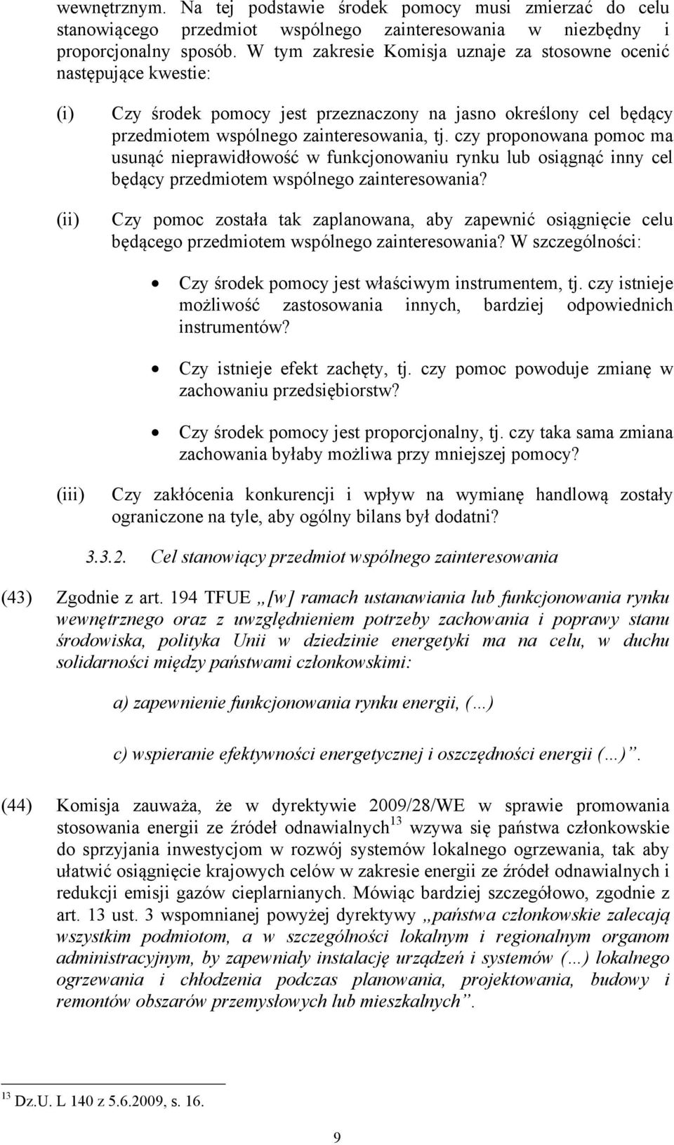 czy proponowana pomoc ma usunąć nieprawidłowość w funkcjonowaniu rynku lub osiągnąć inny cel będący przedmiotem wspólnego zainteresowania?