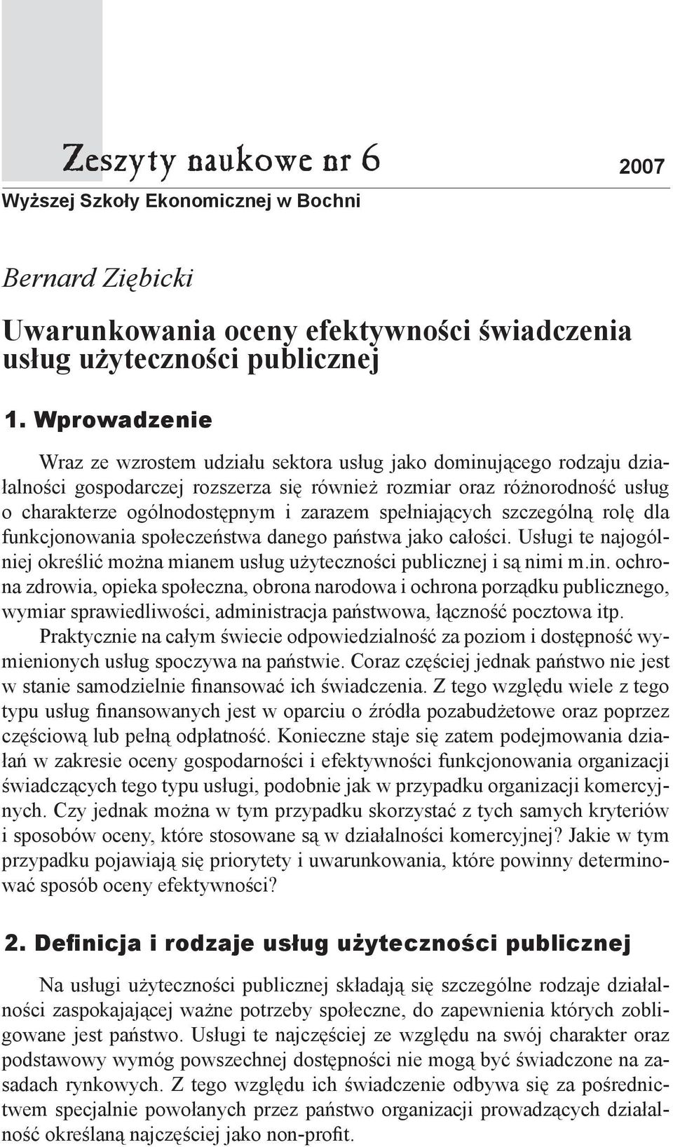 spełniających szczególną rolę dla funkcjonowania społeczeństwa danego państwa jako całości. Usługi te najogólniej określić można mianem usług użyteczności publicznej i są nimi m.in.