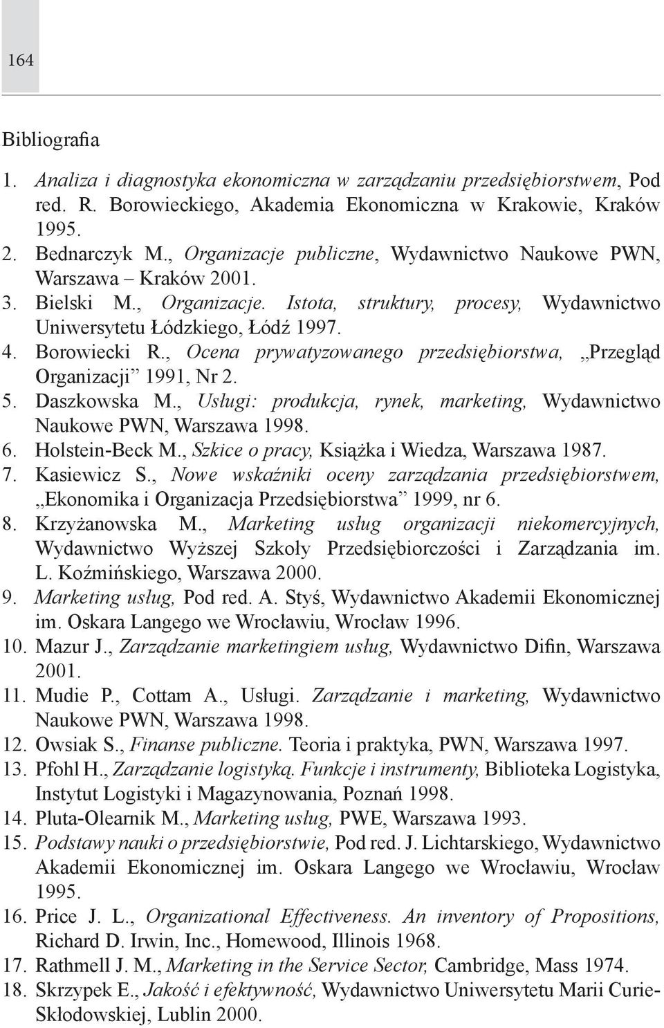 , Ocena prywatyzowanego przedsiębiorstwa, Przegląd Organizacji 1991, Nr 2. 5. Daszkowska M., Usługi: produkcja, rynek, marketing, Wydawnictwo Naukowe PWN, Warszawa 1998. 6. Holstein-Beck M.