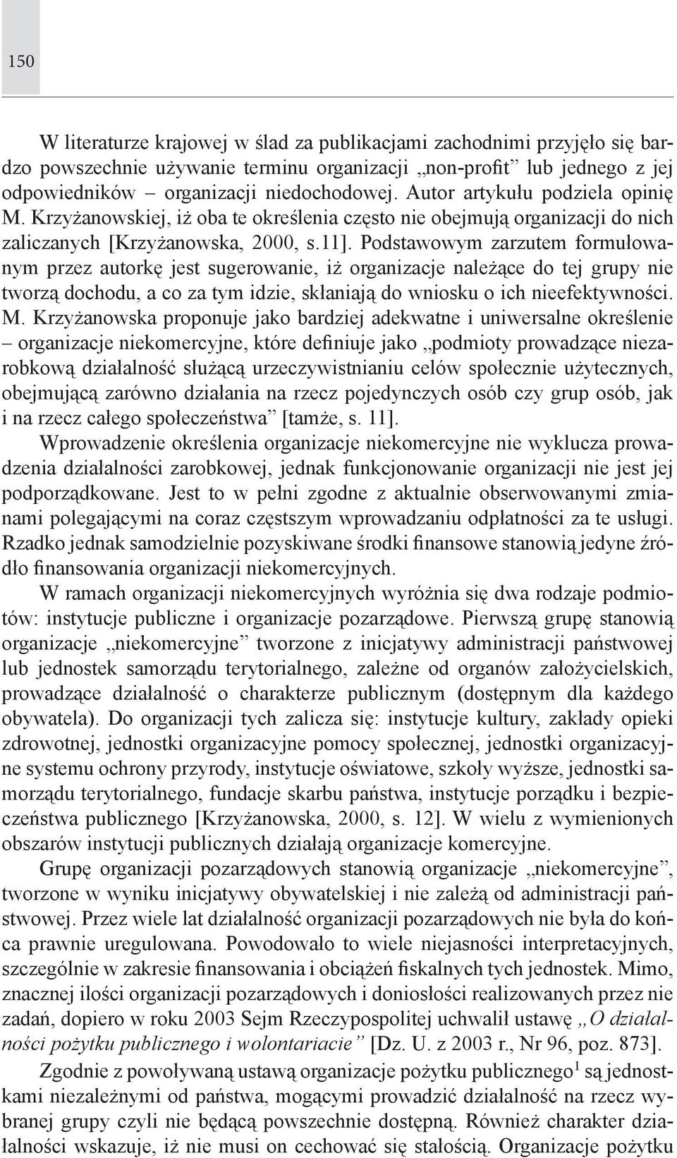 Podstawowym zarzutem formułowanym przez autorkę jest sugerowanie, iż organizacje należące do tej grupy nie tworzą dochodu, a co za tym idzie, skłaniają do wniosku o ich nieefektywności. M.