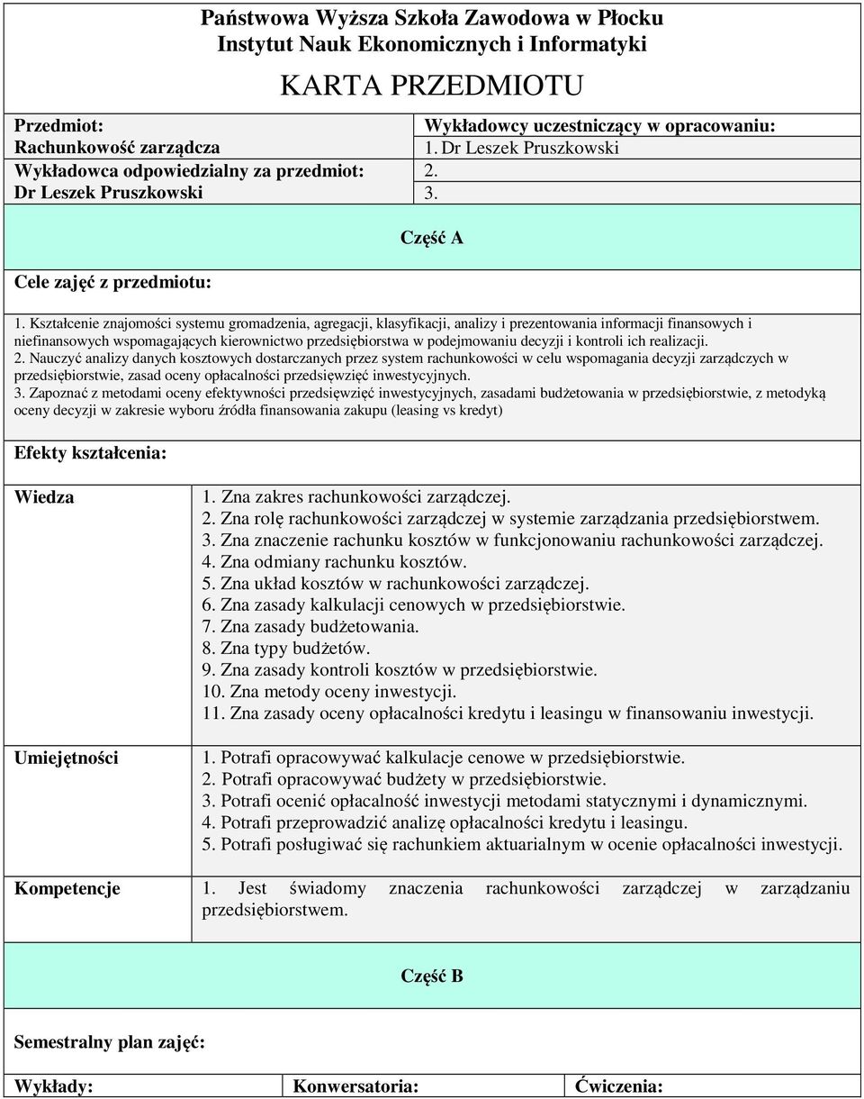 Kształnie znajomości systemu gromadzenia, agregacji, klasyfikacji, analizy i prezentowania informacji finansowych i niefinansowych wspomagających kierownictwo w podejmowaniu decyzji i kontroli ich