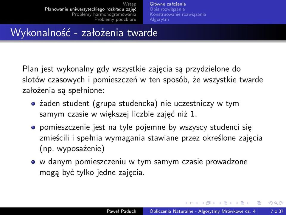 pomieszczenie jest na tyle pojemne by wszyscy studenci się zmieścili i spełnia wymagania stawiane przez określone zajęcia (np.