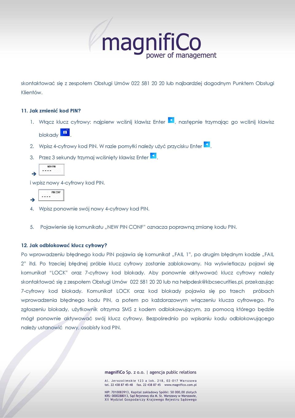 Przez 3 sekundy trzymaj wciśnięty klawisz Enter. i wpisz nowy 4-cyfrowy kod PIN. 4. Wpisz ponownie swój nowy 4-cyfrowy kod PIN. 5.