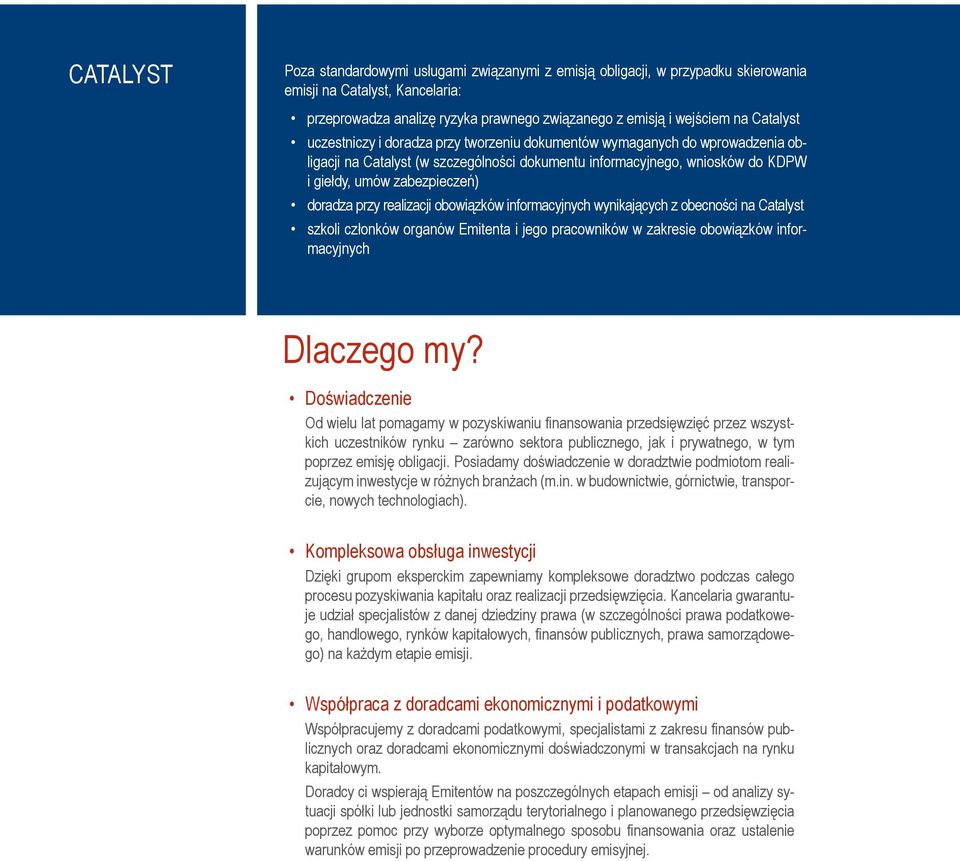doradza przy realizacji obowiązków informacyjnych wynikających z obecności na Catalyst szkoli członków organów Emitenta i jego pracowników w zakresie obowiązków informacyjnych Dlaczego my?