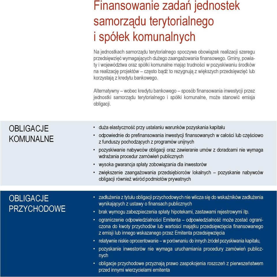 Gminy, powiaty i województwa oraz spółki komunalne mając trudności w pozyskiwaniu środków na realizację projektów często bądź to rezygnują z większych przedsięwzięć lub korzystają z kredytu bankowego.