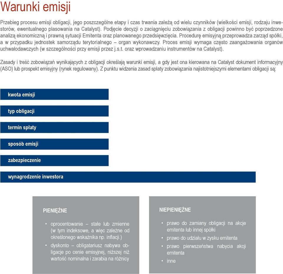 Procedurę emisyjną przeprowadza zarząd spółki, a w przypadku jednostek samorządu terytorialnego organ wykonawczy.