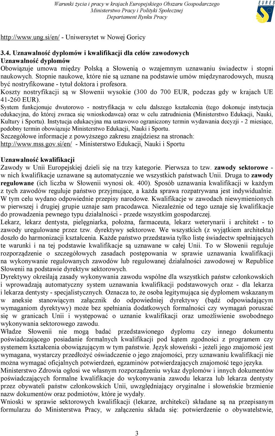 Stopnie naukowe, które nie są uznane na podstawie umów międzynarodowych, muszą być nostryfikowane - tytuł doktora i profesora.