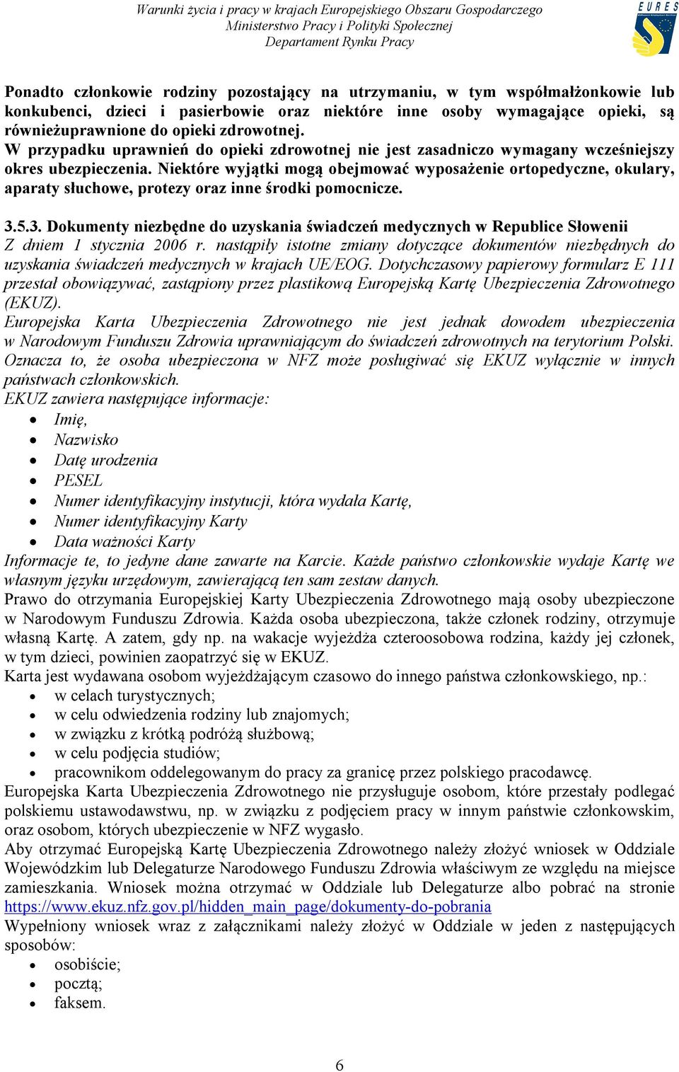 Niektóre wyjątki mogą obejmować wyposażenie ortopedyczne, okulary, aparaty słuchowe, protezy oraz inne środki pomocnicze. 3.