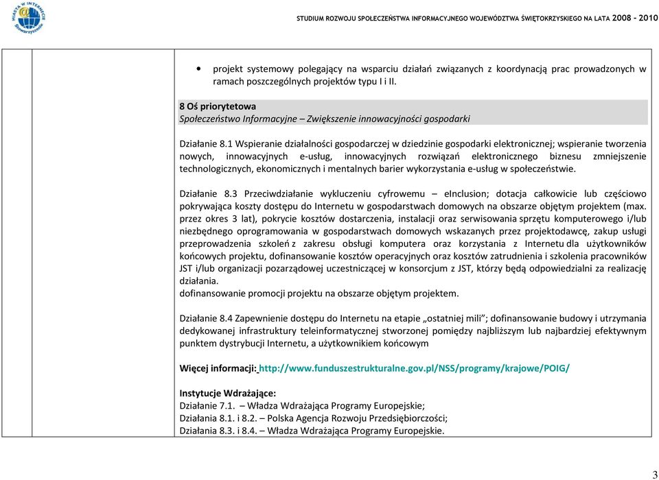 1 Wspieranie działalności gospodarczej w dziedzinie gospodarki elektronicznej; wspieranie tworzenia nowych, innowacyjnych e-usług, innowacyjnych rozwiązań elektronicznego biznesu zmniejszenie