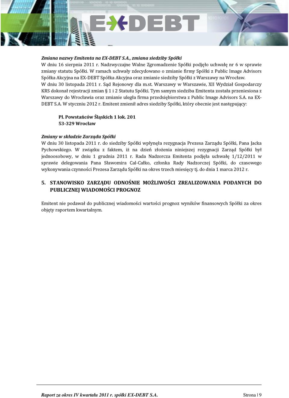 Sąd Rejonowy dla m.st. Warszawy w Warszawie, XII Wydział Gospodarczy KRS dokonał rejestracji zmian 1 i 2 Statutu Spółki.