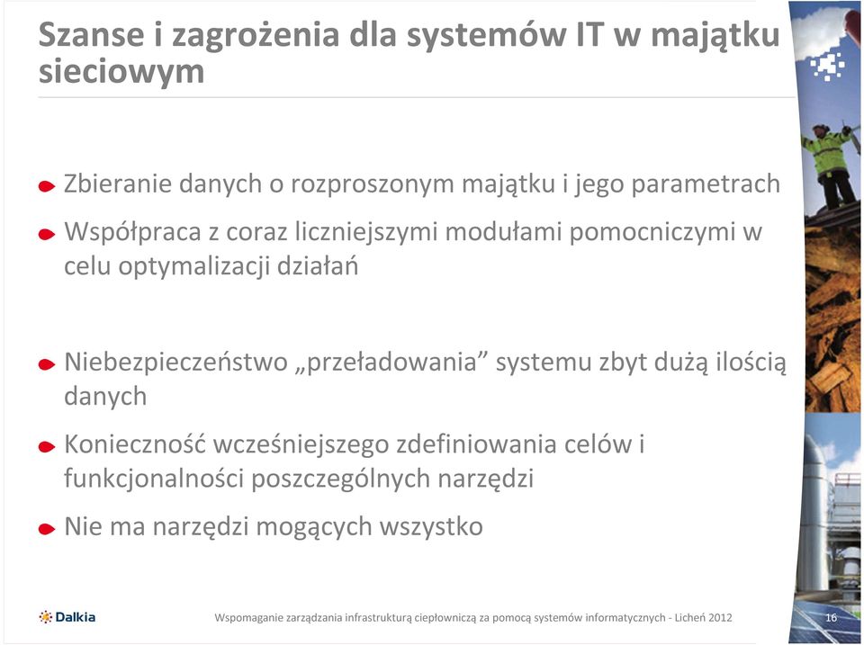 działań Niebezpieczeństwo przeładowania systemu zbyt dużą ilością danych Konieczność