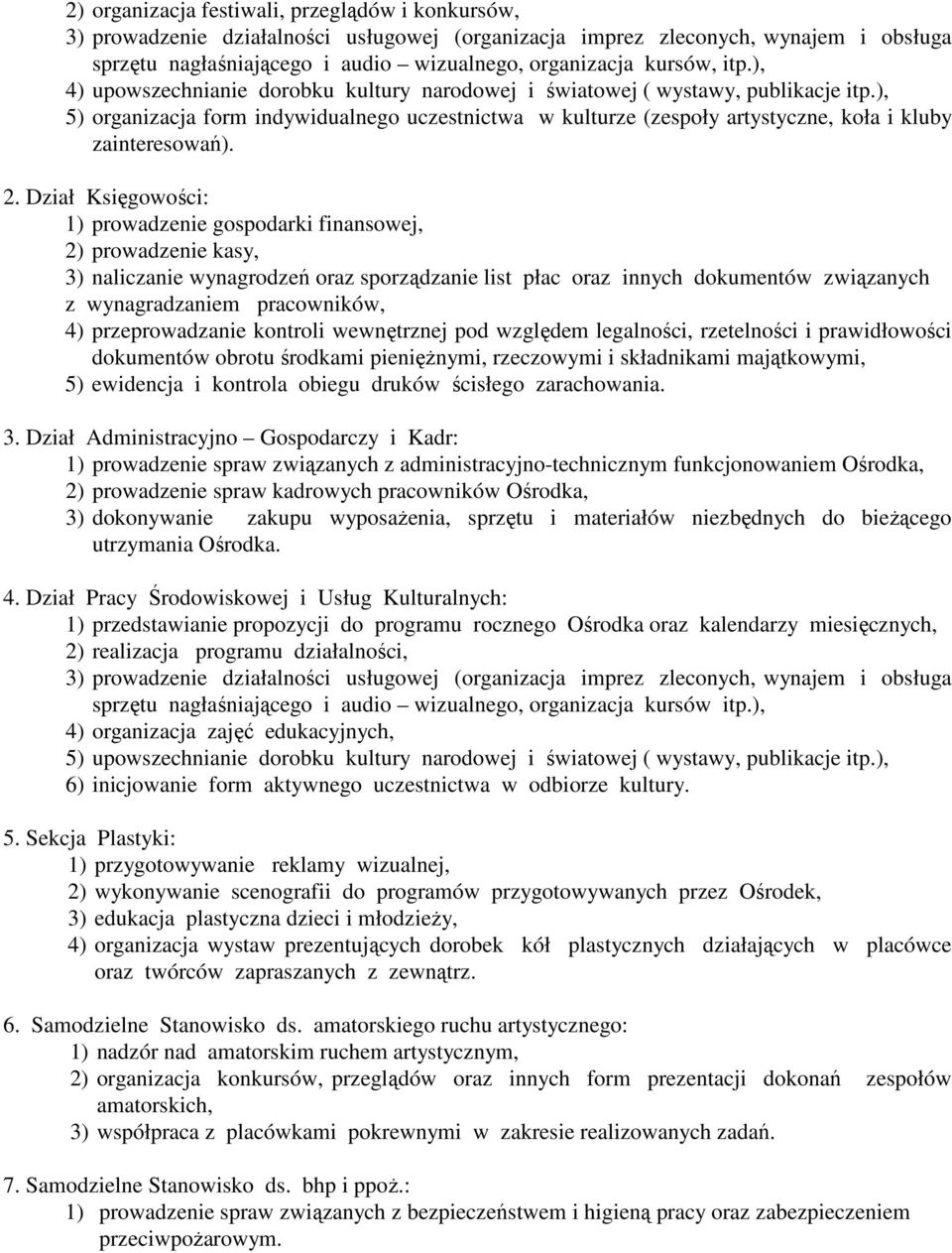 ), 5) organizacja form indywidualnego uczestnictwa w kulturze (zespoły artystyczne, koła i kluby zainteresowań). 2.