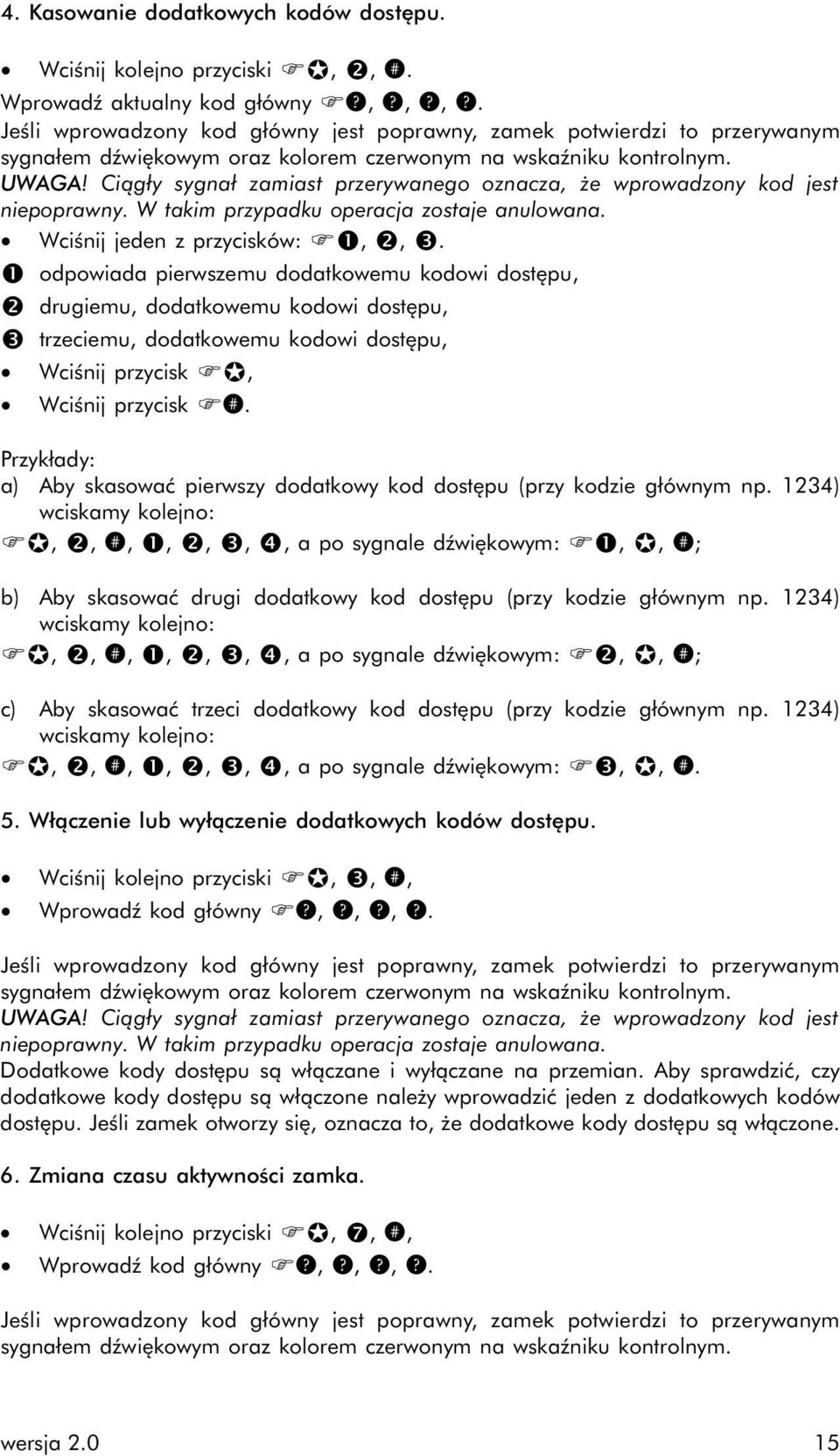 Ciągły sygnał zamiast przerywanego oznacza, że wprowadzony kod jest niepoprawny. W takim przypadku operacja zostaje anulowana. Wciśnij jeden z przycisków: FŒ,, Ž.