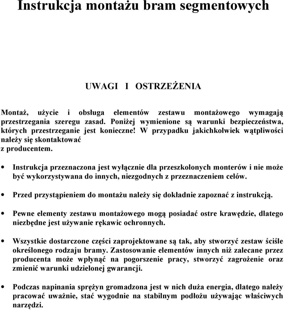 Instrukcja przeznaczona jest wyłącznie dla przeszkolonych monterów i nie może być wykorzystywana do innych, niezgodnych z przeznaczeniem celów.