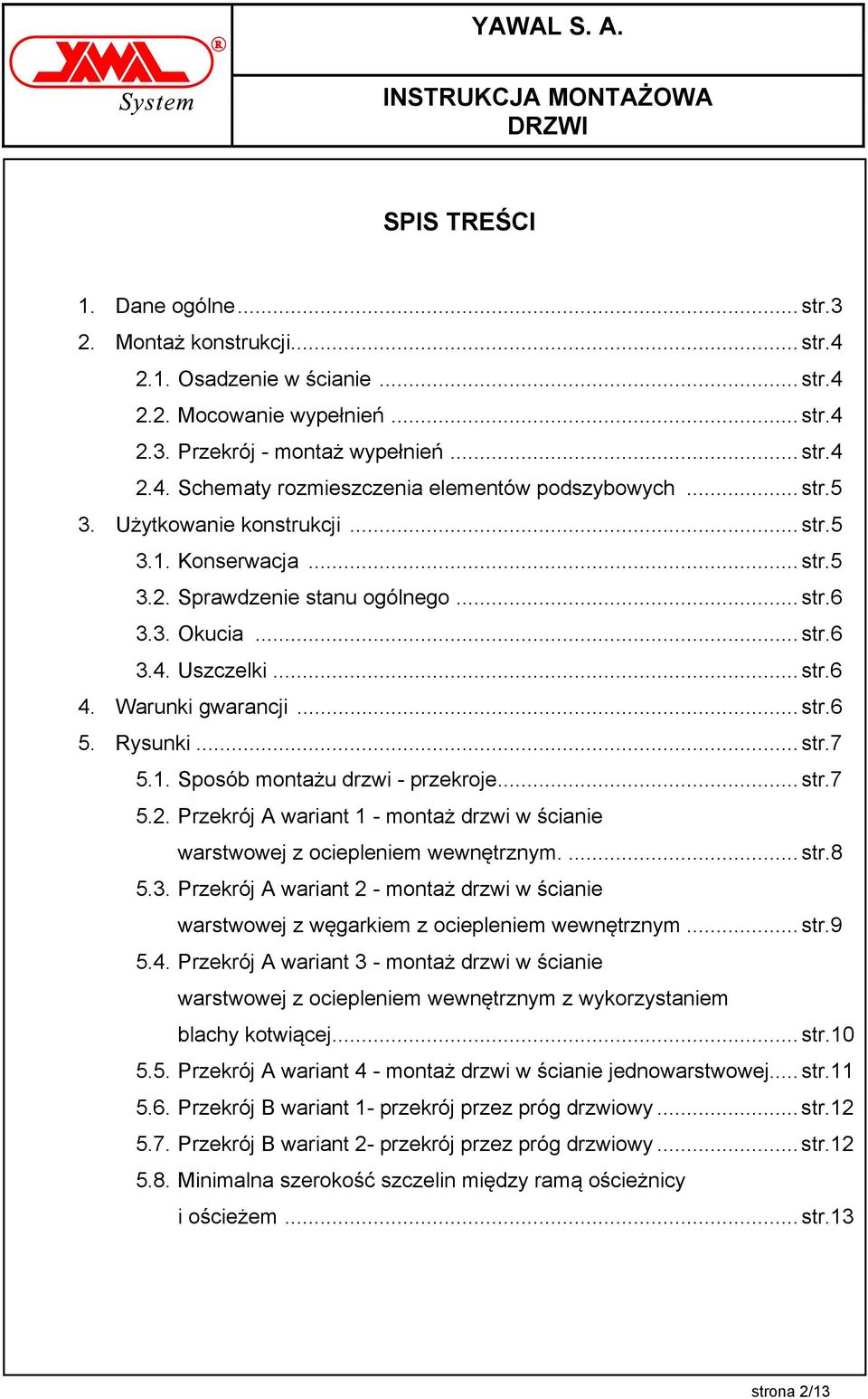 .. str.7 5.1. Sposób montażu drzwi - przekroje... str.7 5.2. Przekrój A wariant 1 - montaż drzwi w ścianie warstwowej z ociepleniem wewnętrznym.... str.8 5.3.