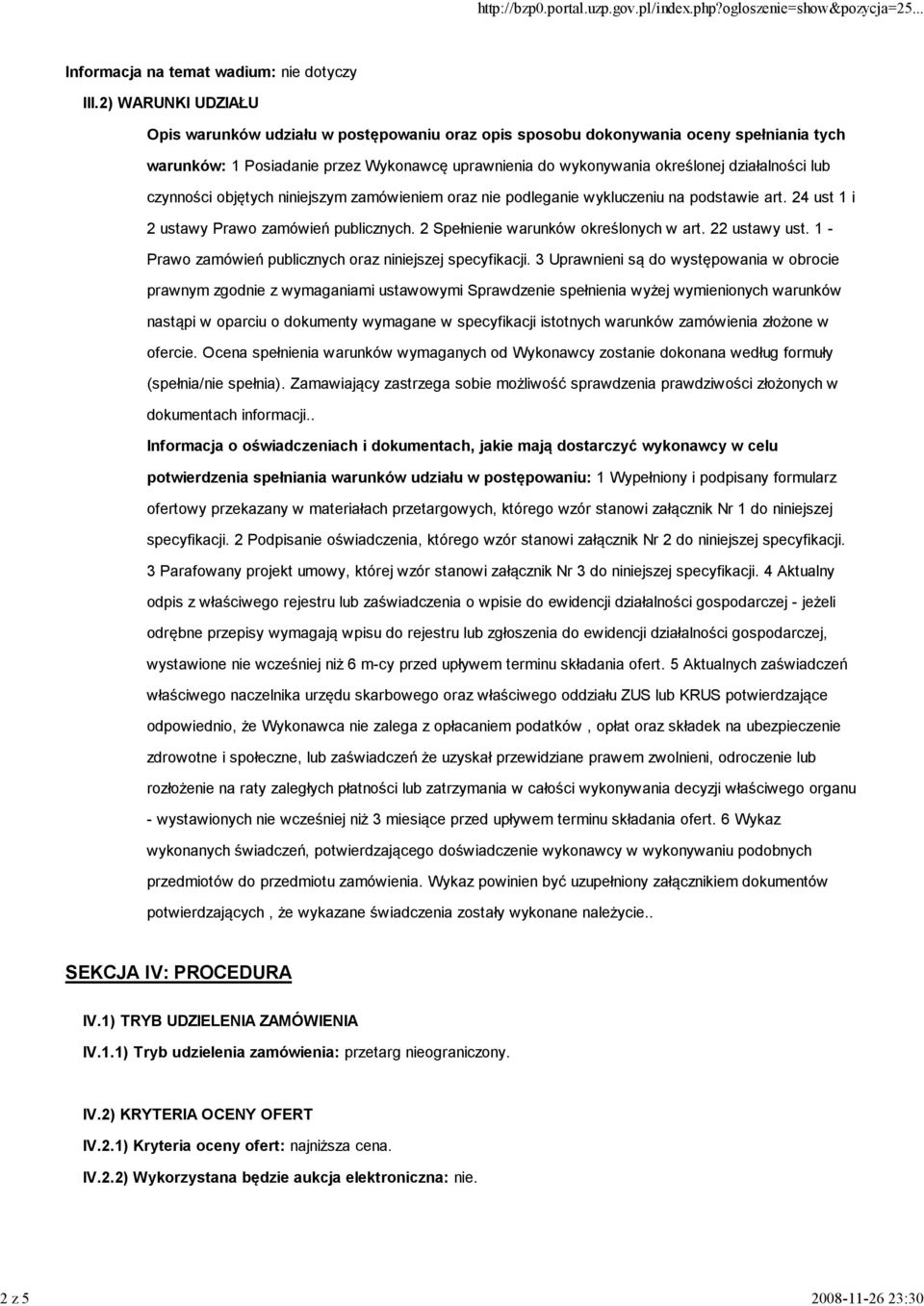 lub czynności objętych niniejszym zamówieniem oraz nie podleganie wykluczeniu na podstawie art. 24 ust 1 i 2 ustawy Prawo zamówień publicznych. 2 Spełnienie warunków określonych w art. 22 ustawy ust.