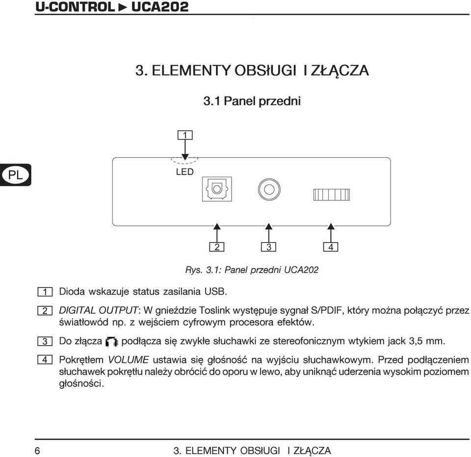 4 Rys. 3.1: Panel przedni DIGITAL OUTPUT: W gnieÿdzie Toslink wystêpuje sygna³ S/PDIF, który mo na po³¹czyæ przez œwiat³owód np.