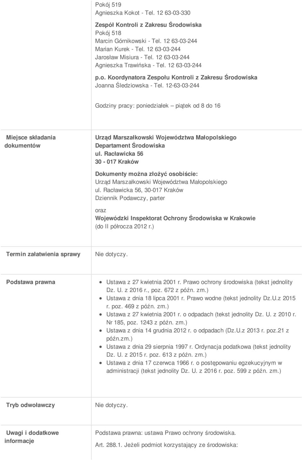 12-63-03-244 Godziny pracy: poniedziałek piątek od 8 do 16 Miejsce składania dokumentów Urząd Marszałkowski Województwa Małopolskiego Departament Środowiska ul.