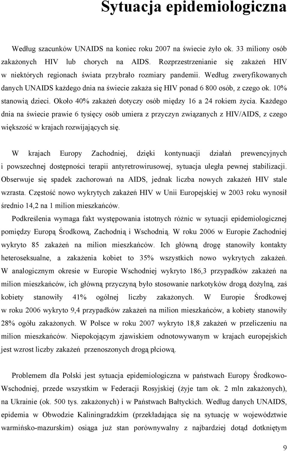 10% stanowią dzieci. Około 40% zakażeń dotyczy osób między 16 a 24 rokiem życia.