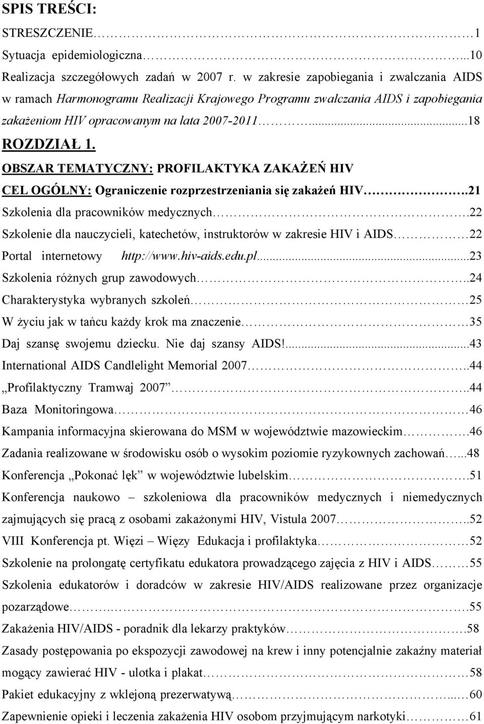OBSZAR TEMATYCZNY: PROFILAKTYKA ZAKAŻEŃ HIV CEL OGÓLNY: Ograniczenie rozprzestrzeniania się zakażeń HIV.21 Szkolenia dla pracowników medycznych.