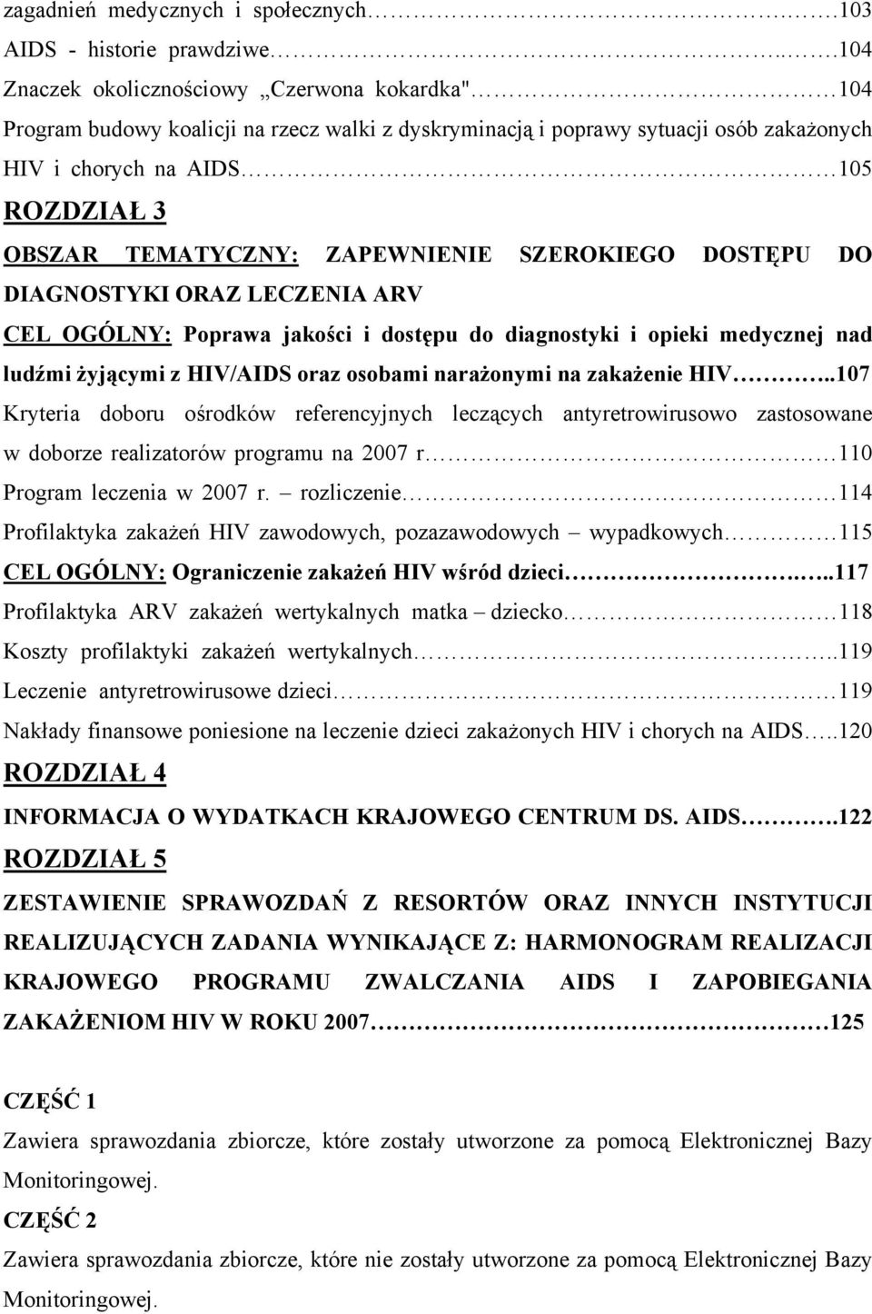ZAPEWNIENIE SZEROKIEGO DOSTĘPU DO DIAGNOSTYKI ORAZ LECZENIA ARV CEL OGÓLNY: Poprawa jakości i dostępu do diagnostyki i opieki medycznej nad ludźmi żyjącymi z HIV/AIDS oraz osobami narażonymi na