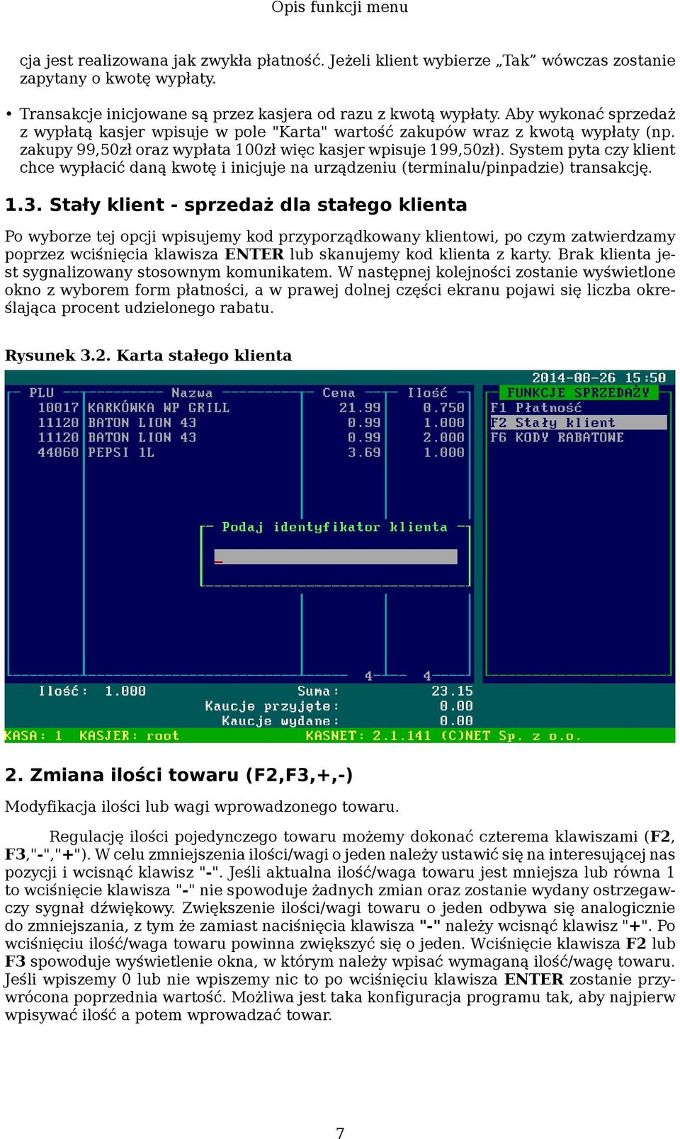 System pyta czy klient chce wypłacić daną kwotę i inicjuje na urządzeniu (terminalu/pinpadzie) transakcję. 1.3.