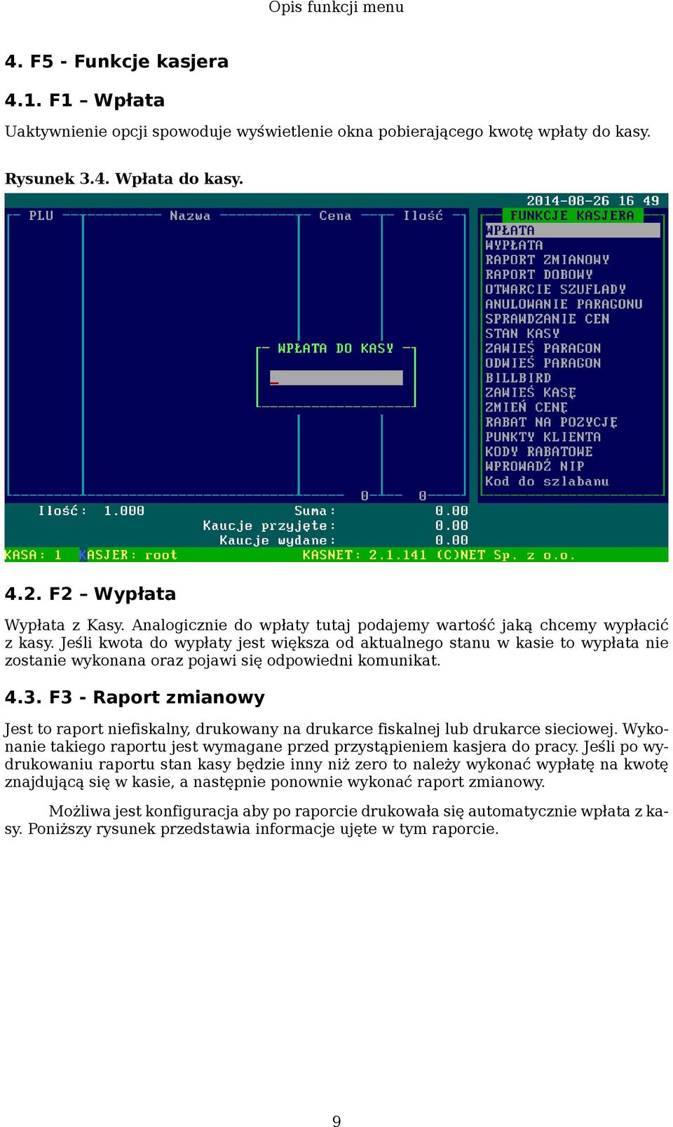 Jeśli kwota do wypłaty jest większa od aktualnego stanu w kasie to wypłata nie zostanie wykonana oraz pojawi się odpowiedni komunikat. 4.3.