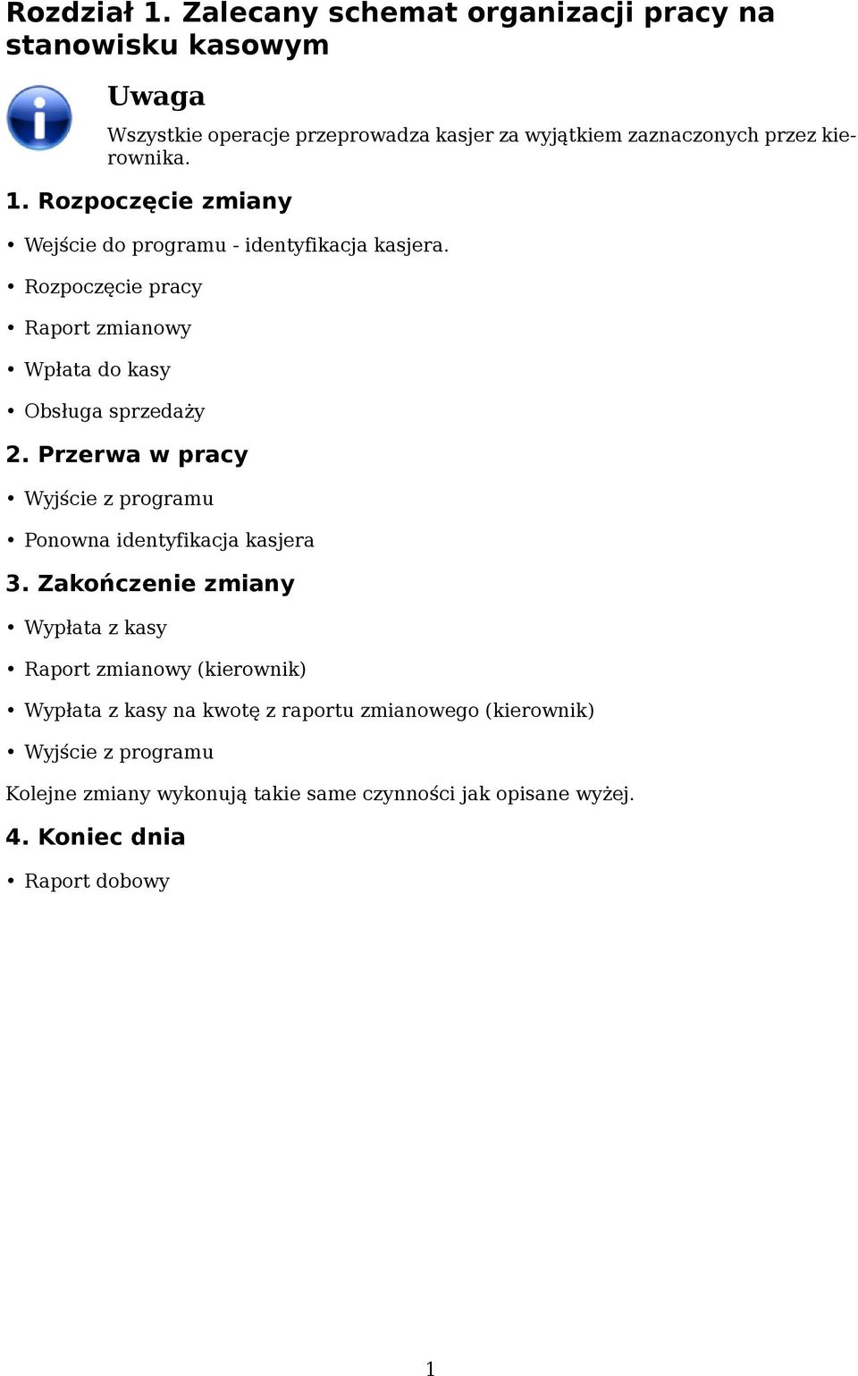 Rozpoczęcie zmiany Wejście do programu - identyfikacja kasjera. Rozpoczęcie pracy Raport zmianowy Wpłata do kasy Obsługa sprzedaży 2.