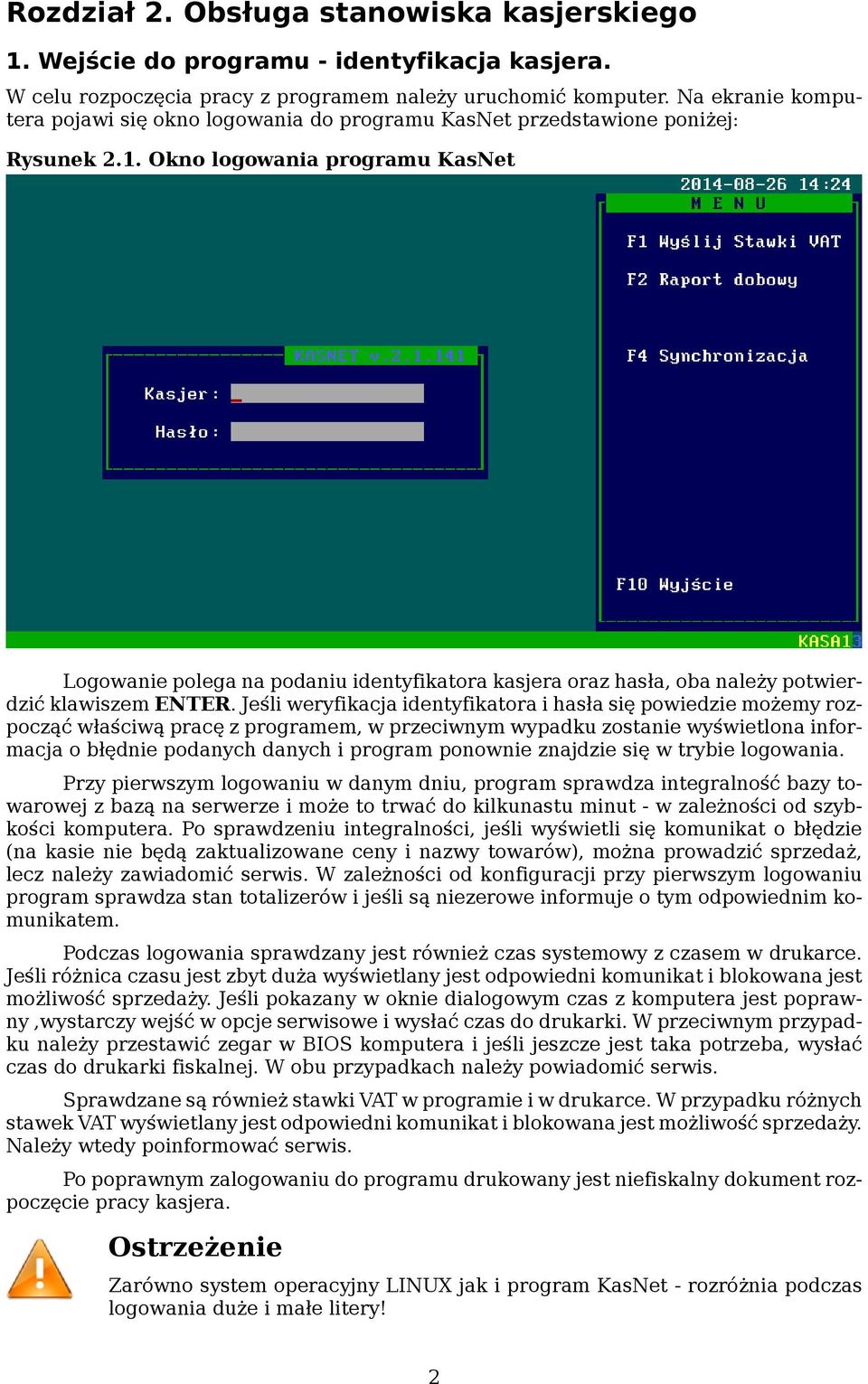 Okno logowania programu KasNet Logowanie polega na podaniu identyfikatora kasjera oraz hasła, oba należy potwierdzić klawiszem ENTER.