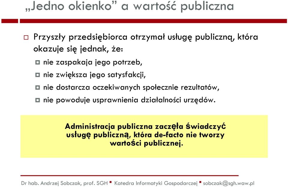 dostarcza oczekiwanych społecznie rezultatów, nie powoduje usprawnienia działalności urzędów.