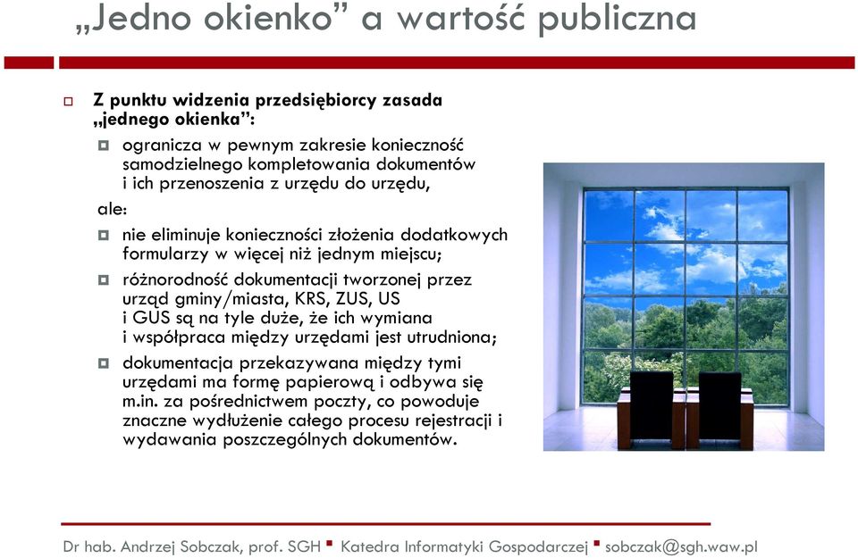 różnorodnośćdokumentacji tworzonej przez urząd gminy/miasta, KRS, ZUS, US i GUS sąna tyle duże, że ich wymiana i współpraca między urzędami jest utrudniona;