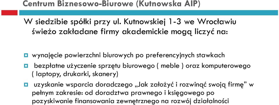 stawkach wynajęcie powierzchni biurowych po preferencyjnych stawkach bezpłatne użyczenie sprzętu biurowego ( meble ) oraz komputerowego (