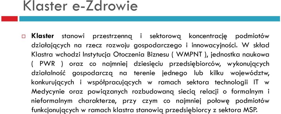 działalność gospodarczą na terenie jednego lub kilku województw, konkurujących i współpracujących w ramach sektora technologii IT w Medycynie oraz