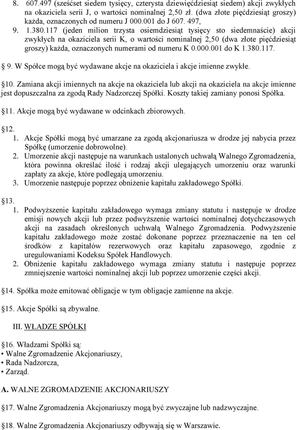 117 (jeden milion trzysta osiemdziesiąt tysięcy sto siedemnaście) akcji zwykłych na okaziciela serii K, o wartości nominalnej 2,50 (dwa złote pięćdziesiąt groszy) każda, oznaczonych numerami od