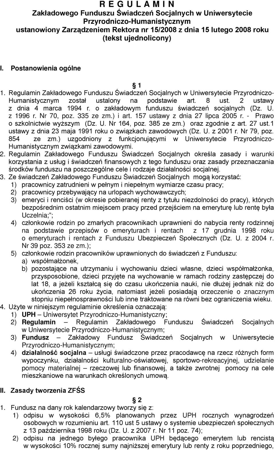 o zakładowym funduszu świadczeń socjalnych (Dz. U. z 1996 r. Nr 70, poz. 335 ze zm.) i art. 157 ustawy z dnia 27 lipca 2005 r. - Prawo o szkolnictwie wyższym (Dz. U. Nr 164, poz. 385 ze zm.